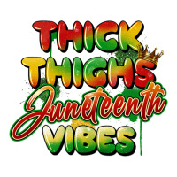 thick thighs juneteenth vibes | Teevron