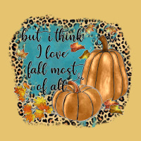 But I Think I Love Fall Most Of All Premium Sweatshirt | Teevron