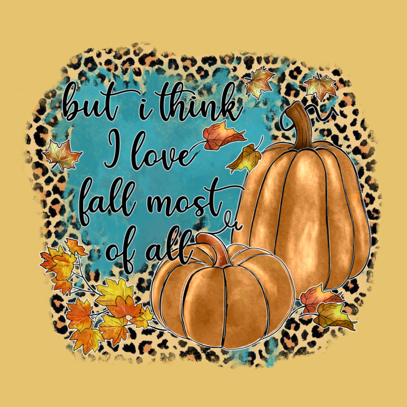 But I Think I Love Fall Most Of All Premium Sweatshirt by JahusDesignShop | Teevron