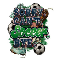 Sorry can't Soccer bye | Teevron