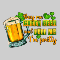 Buy Me Green Beer And Tell Me I'm Pretty Premium Tee | Teevron
