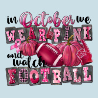 In October We Wear Pink And Watch Football Ladies Tee | Teevron