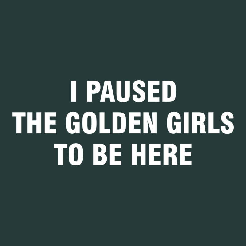 I Paused The Golden Girls To Be Here Premium Sweatshirt by DesigneFamous | Teevron