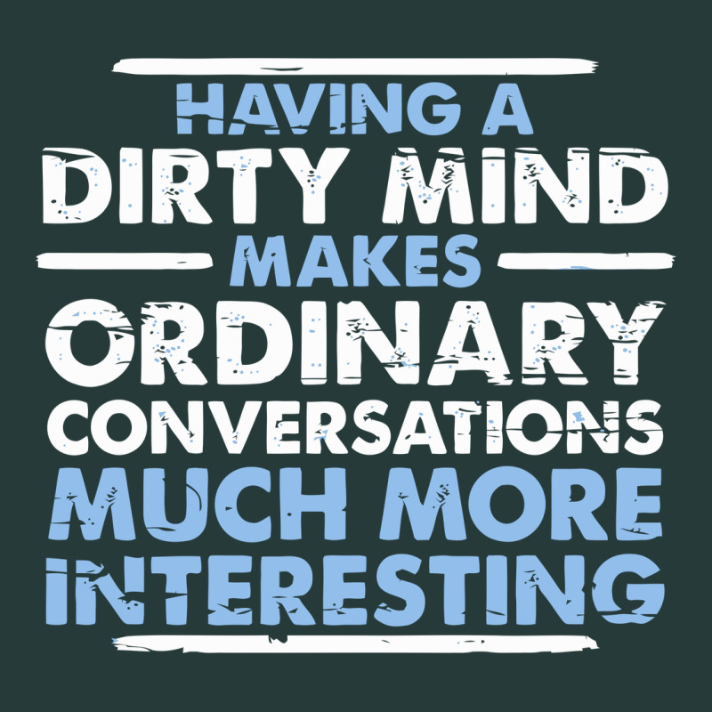 Having A Dirty Mind Makes Ordinary Conversations Much More Interesting Premium Sweatshirt by linhVisuals | Teevron