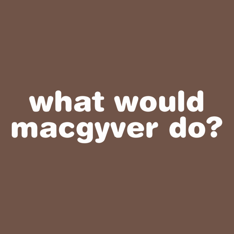 What Would Macgyver Do Premium Sweatshirt by linhVisuals | Teevron