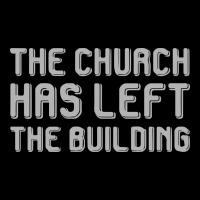 The Church Has Left The Building Premium Sweatshirt | Teevron