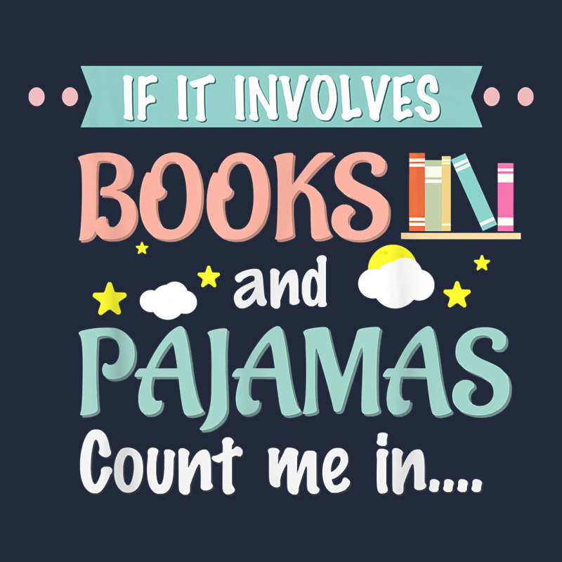 If It Involves Books And Pajamas Book Lover Gift Tee T Shirt Premium Sweatshirt by linhVisuals | Teevron