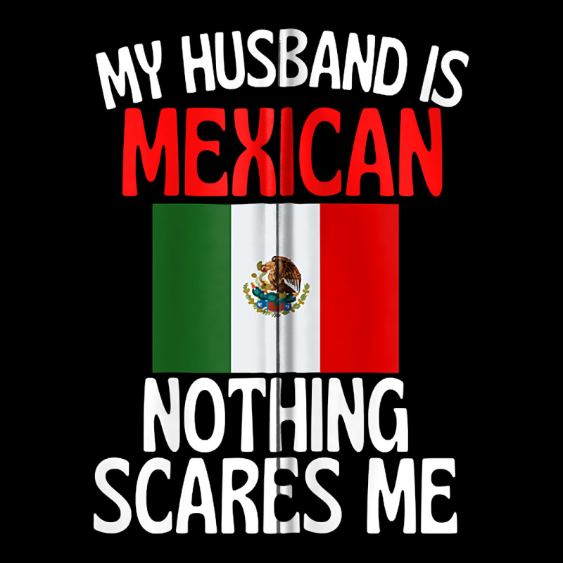 My Husband Is Mexican Nothing Scares Me Funny Husband Zip Hoodie Premium Sweatshirt by linhVisuals | Teevron