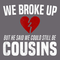 We Broke Up Still Cousins Funny Redneck Break Up Gag Joke T Shirt Premium Sweatshirt | Teevron