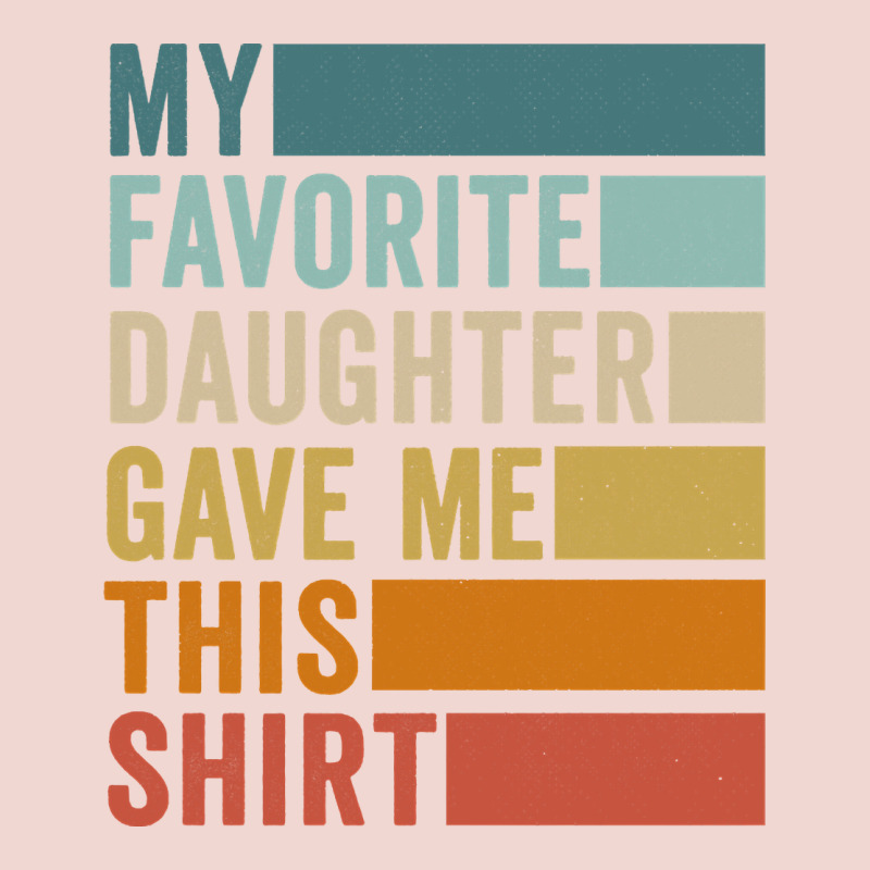 My Favorite Daughter Gave Me This Shirt Father's Day Pullover Hoodie Premium Sweatshirt by linhVisuals | Teevron