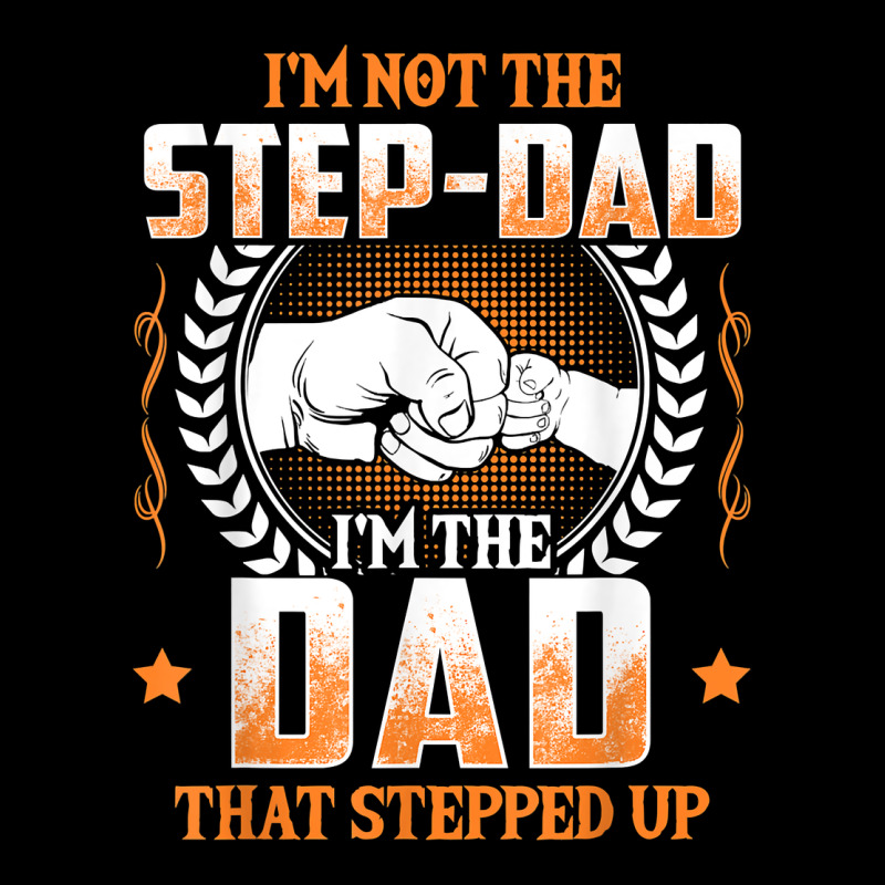 Mens I'm Not The Step Dad I'm The Dad That Stepped Up Father Gift T Sh Premium Sweatshirt by linhVisuals | Teevron