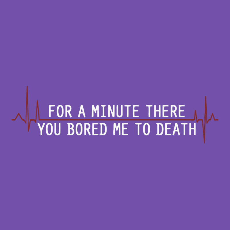 For A Minute There You Bored Me To Death Premium Sweatshirt by linhVisuals | Teevron