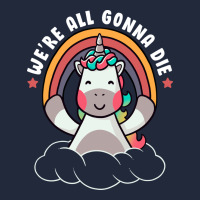 We're All Gonna Die Funny Cute Unicorn Premium Sweatshirt | Teevron