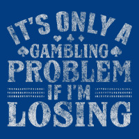 Only A Gambling Problem If Losing Premium Sweatshirt | Teevron