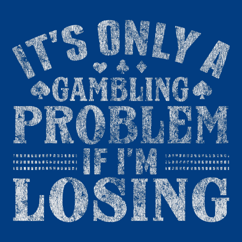 Only A Gambling Problem If Losing Premium Sweatshirt by linhVisuals | Teevron