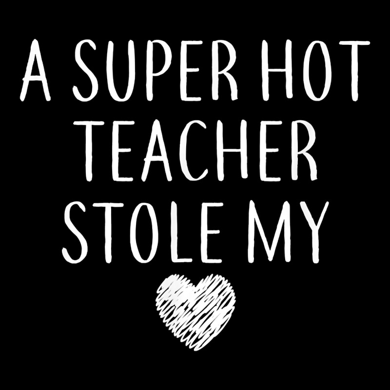 Funny A Super Hot Teacher Stole My Heart Unisex T Shirt Premium Sweatshirt by linhVisuals | Teevron