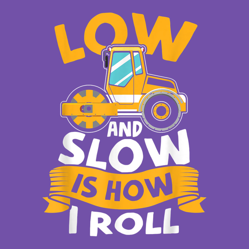 Asphalt Paving Operator Quote Low And Slow Is How I Roll T Shirt Premium Sweatshirt by linhVisuals | Teevron