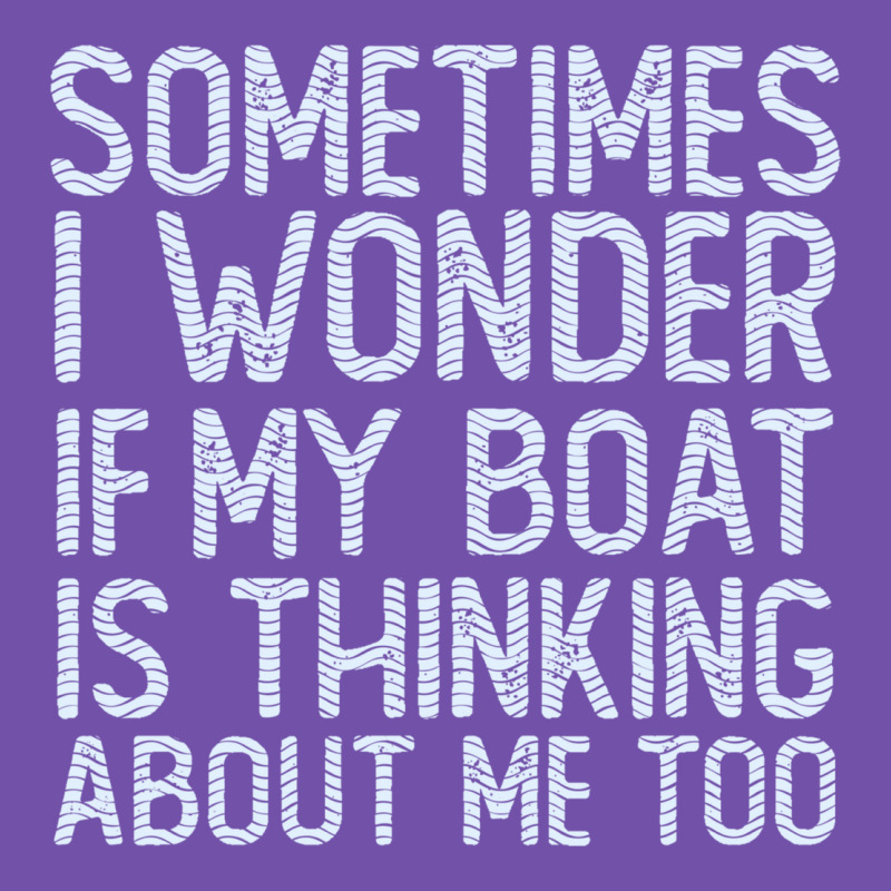 Boating Funny If My Boat Is Thinking About Me Too Funny Pontoon Boat L Premium Sweatshirt by linhVisuals | Teevron