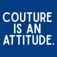 Couture Is An Attitude Fashion Quote Premium Sweatshirt | Teevron