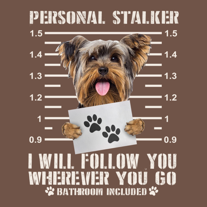Funny Yorkie Personal Stalker Yorkshire Terrier  Dog I Will Follow You Premium Sweatshirt by linhVisuals | Teevron