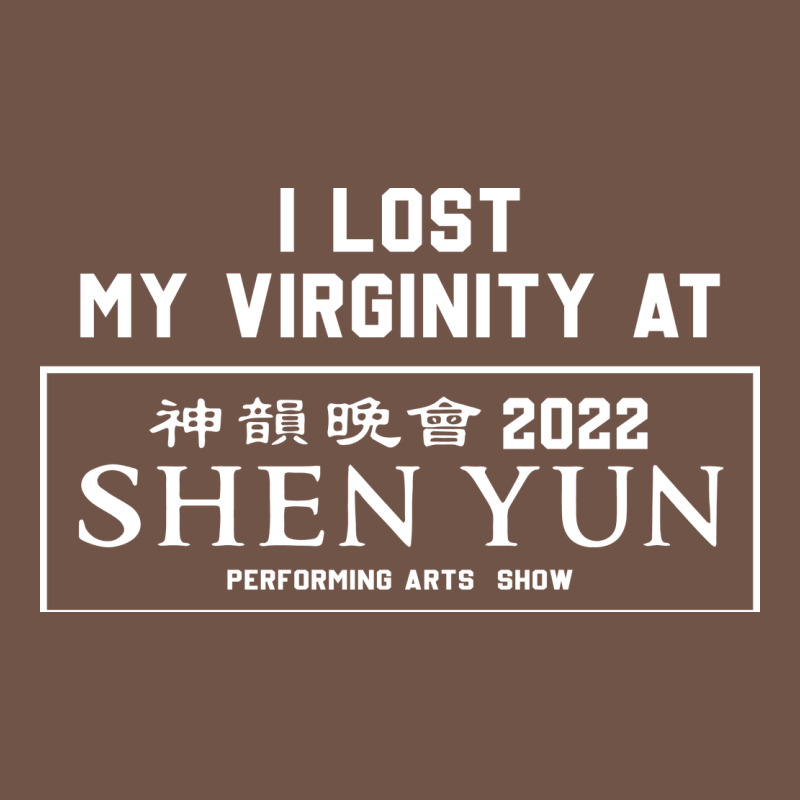 I Lost My Virginity At Shen Yun 2022   T Shirt Premium Sweatshirt by linhVisuals | Teevron