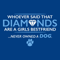 Whoever Said That Diamonds Are A Girls Best Friend Never Owned A Dog Premium Sweatshirt | Teevron