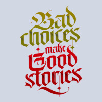 Bad Choices Make Good Stories Premium Sweatshirt | Teevron
