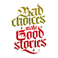 bad choices make good stories | Teevron