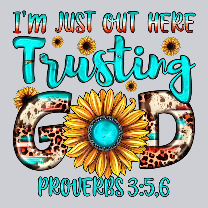 I M Just Out Here Trusting God Proverbs 3 5,6 Heavyweight Sweatshirt by JahusDesignShop | Teevron