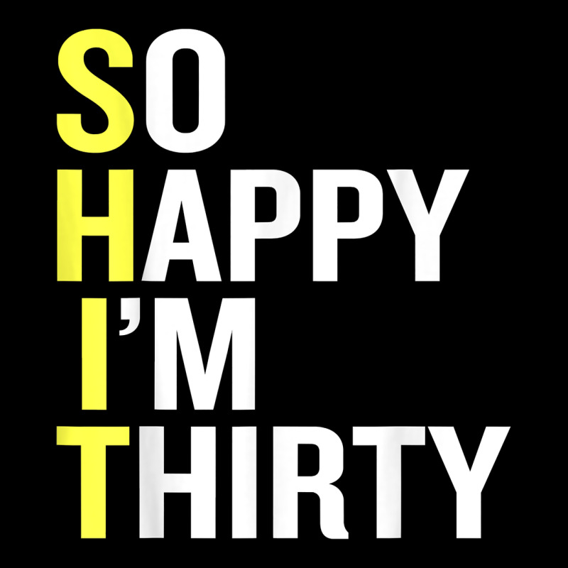 So Happy I'm Thirty 30 Year Old Funny 30th Birthday T Shirt Premium Sweatshirt by linhVisuals | Teevron