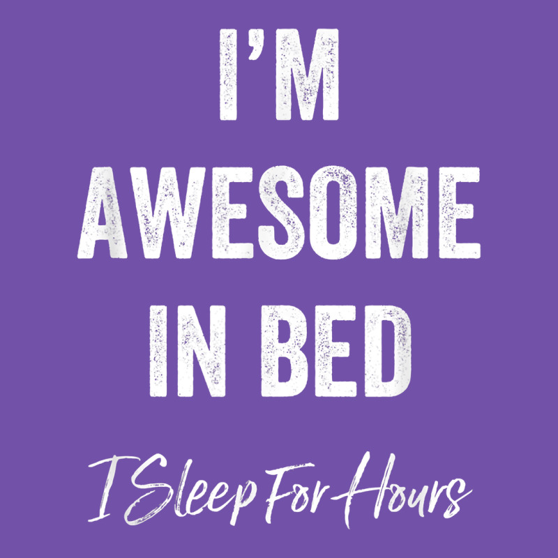 I'm Awesome In Bed I Can Sleep For Hours T Shirt Premium Sweatshirt by linhVisuals | Teevron