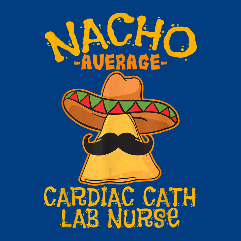 Nacho Average Cardiac Cath Lab Nurse Cinco De Mayo Mexican Premium Sweatshirt by linhVisuals | Teevron