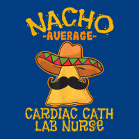 Nacho Average Cardiac Cath Lab Nurse Cinco De Mayo Mexican Premium Sweatshirt | Teevron