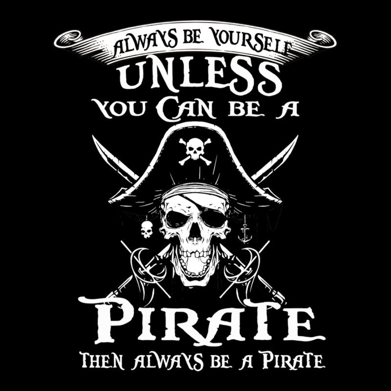 Pirate Gift Always Be Yourself Unless You Can Be A Pirate Premium Sweatshirt by linhVisuals | Teevron