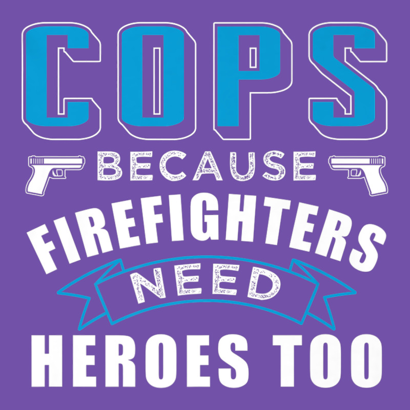 Cops Because Firefighters Need Heroes Too Premium Premium Sweatshirt by linhVisuals | Teevron