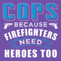 Cops Because Firefighters Need Heroes Too Premium Premium Sweatshirt | Teevron
