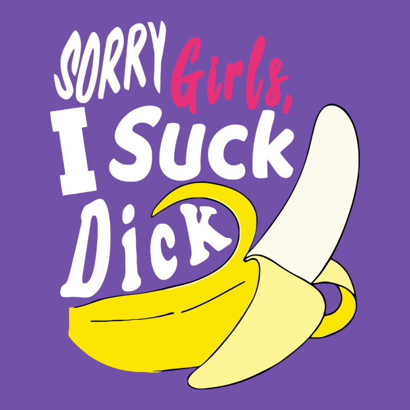 Sorry Girls I Suck Dick Banana Premium Sweatshirt by linhVisuals | Teevron