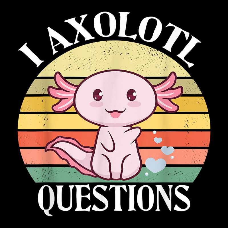 I Axolotl Questions Funny Axolotl Costume For Axolotl Lovers T Shirt Premium Sweatshirt by linhVisuals | Teevron
