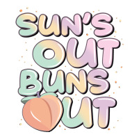 sun's out buns out | Teevron