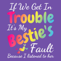 If We Get In Trouble It's My Bestie's Fault I Listened Her T Shirt Premium Sweatshirt | Teevron