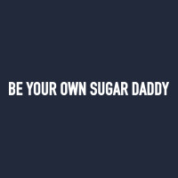 Be Your Own Sugar Daddy [tb] Premium Sweatshirt | Teevron