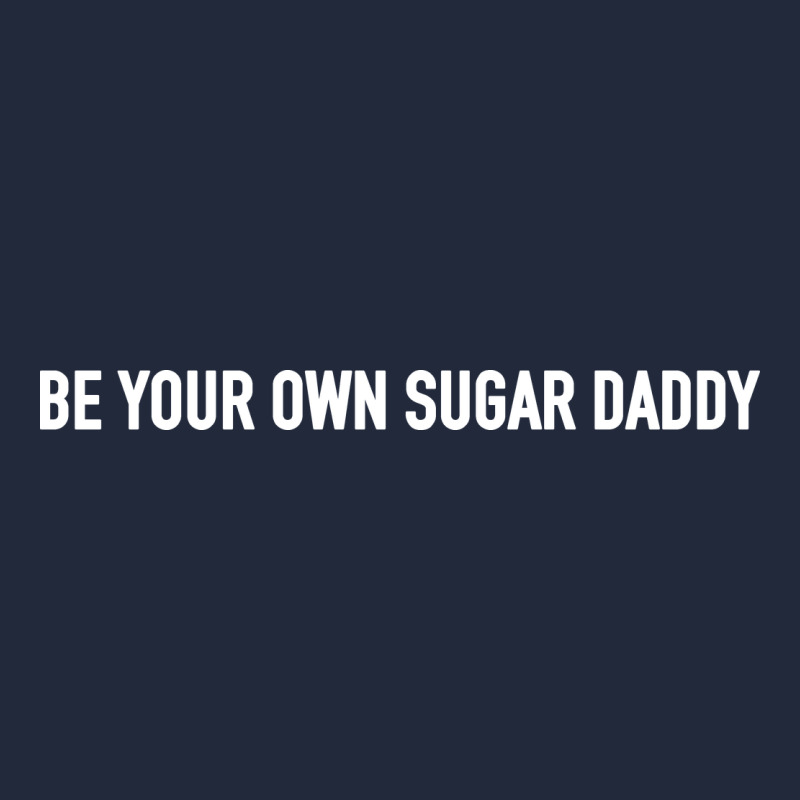 Be Your Own Sugar Daddy [tb] Premium Sweatshirt by linhVisuals | Teevron