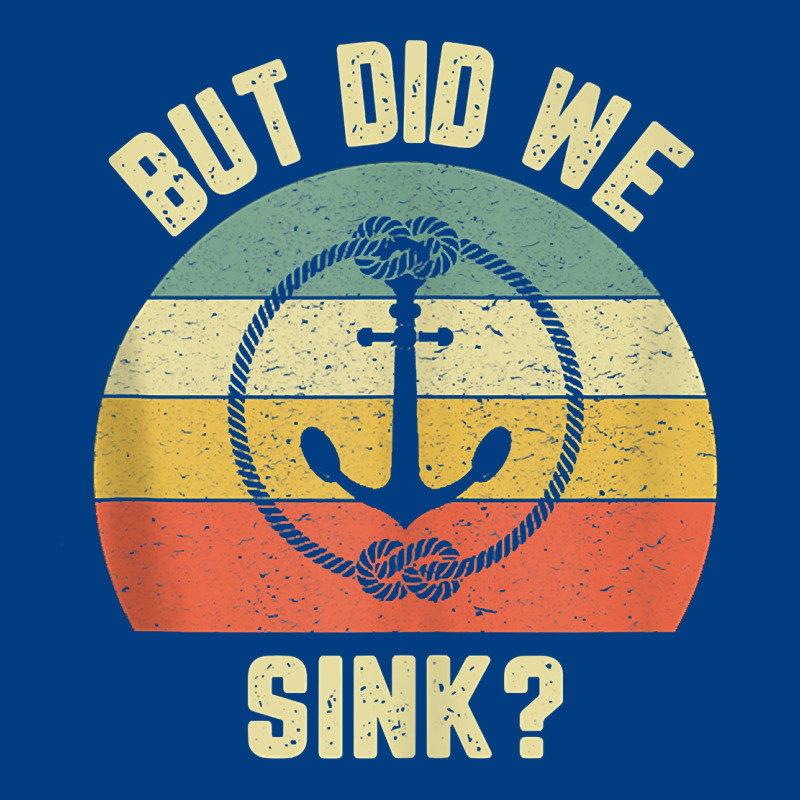 Mens Funny Boating Shirt But Did We Sink Rope Anchor Boat Captain Tank Premium Sweatshirt by linhVisuals | Teevron