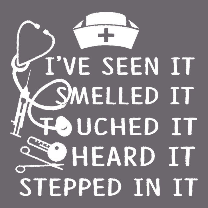 Nurse T  Shirt Nurse I've Seen It Smelled It Touched It T  Shirt Premium Sweatshirt by linhVisuals | Teevron