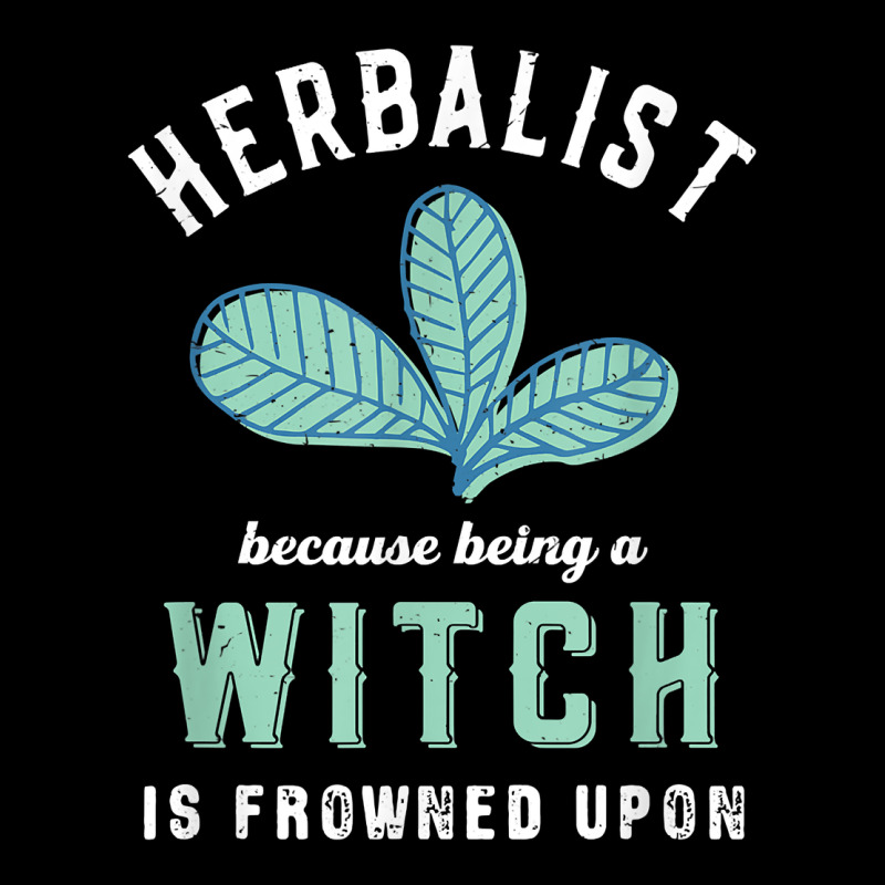 Funny Herbalist Because A Witch Is Frowned Upon Herbalism T Shirt Premium Sweatshirt by linhVisuals | Teevron