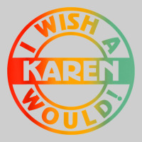 I Wish A Karen Would T Shirt Premium Sweatshirt | Teevron