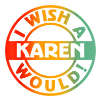 i wish a karen would t shirt | Teevron