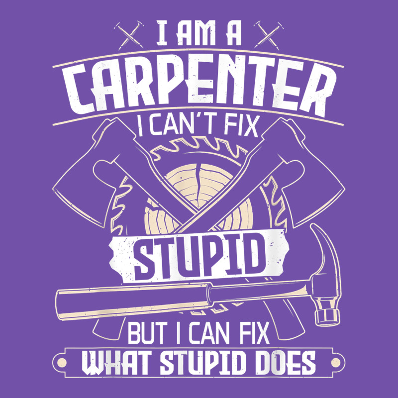 I Can't Fix Stupid   Funny Carpentry Woodworking Carpenter T Shirt Premium Sweatshirt by linhVisuals | Teevron