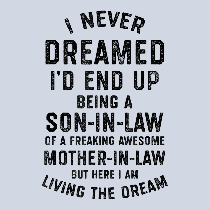 Mens I Never Dreamed I'd End Up Being A Son In Law Funny Gift T Shirt Premium Sweatshirt by linhVisuals | Teevron