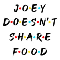funny joey doesn't share food how you doin quoted friends t shirt | Teevron